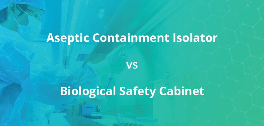 Aseptic Containment Isolator vs Biological Safety Cabinet
