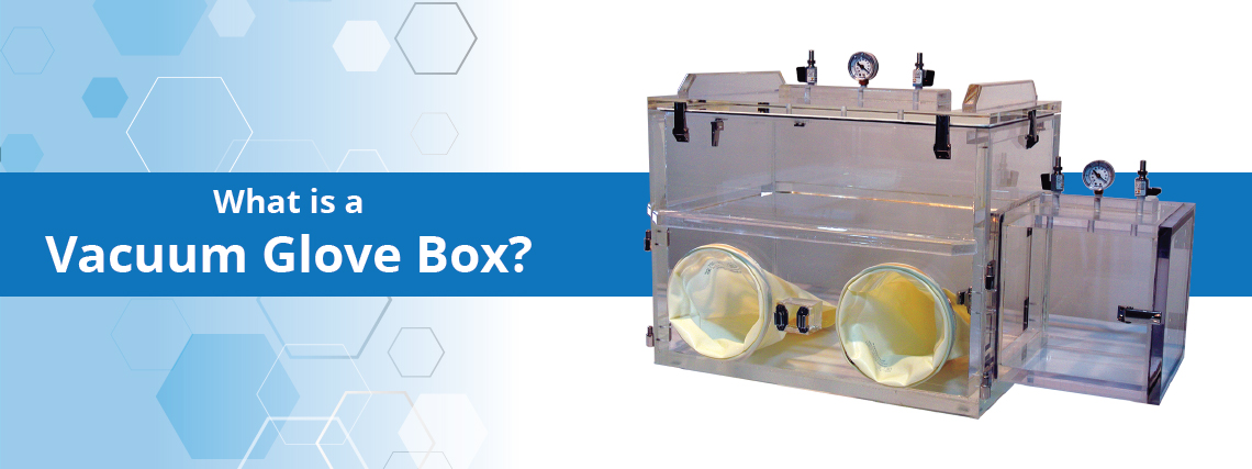 What is a Vacuum Glove Box?
