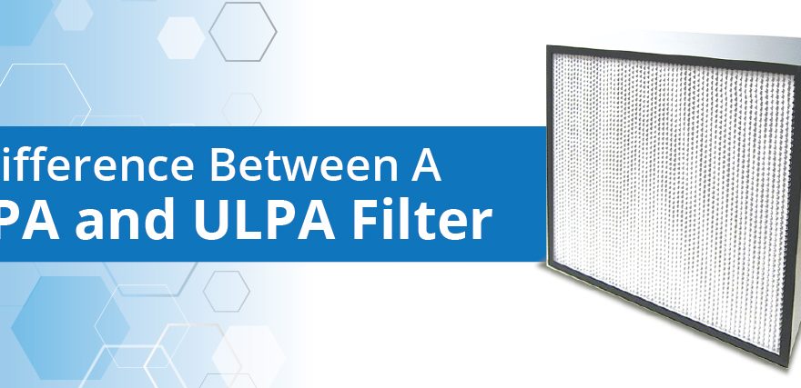 Difference Between a HEPA and ULPA Filter