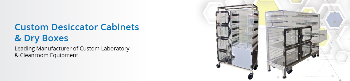 Custom Desiccator Cabinets & Dry Boxes Manufacturer